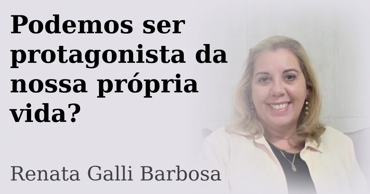 Podemos ser protagonista da nossa própria vida? 