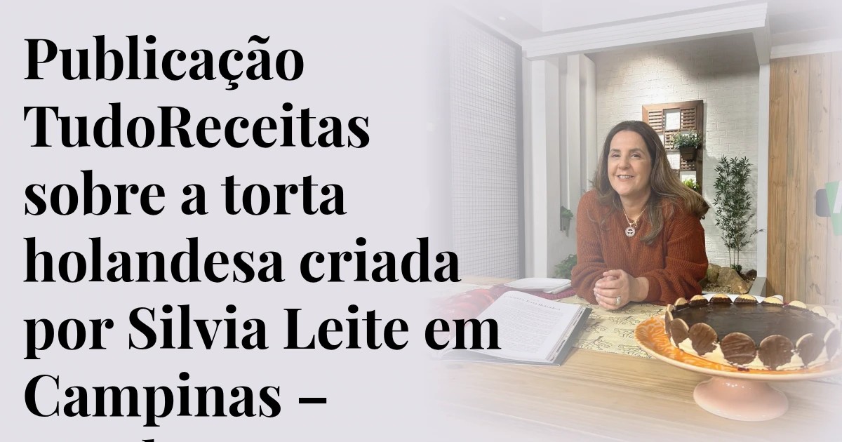 Publicação TudoReceitas sobre a torta holandesa criada por Silvia Leite em Campinas – outubro 2023