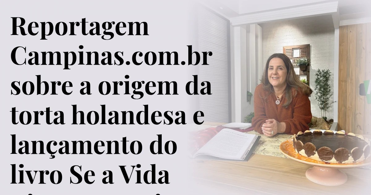 Reportagem Campinas.com.br sobre a origem da torta holandesa e lançamento do livro Se a Vida Tivesse Receita