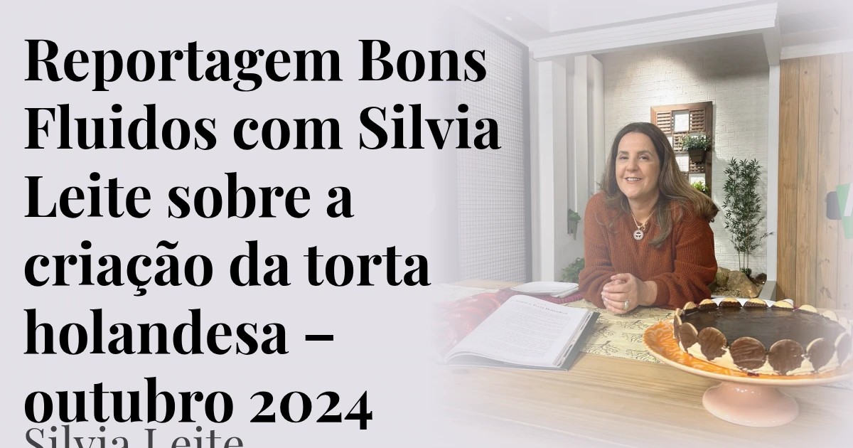 Reportagem Bons Fluidos com Silvia Leite sobre a criação da torta holandesa – outubro 2024