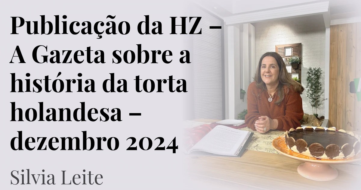 Publicação da HZ – A Gazeta sobre a história da torta holandesa – dezembro 2024
