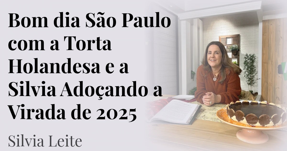 Bom dia São Paulo com a Torta Holandesa e a Silvia Adoçando a Virada de 2025