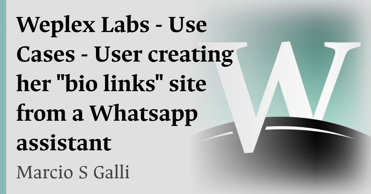 Weplex Labs - Use Cases - User creating her "bio links" site from a Whatsapp assistant