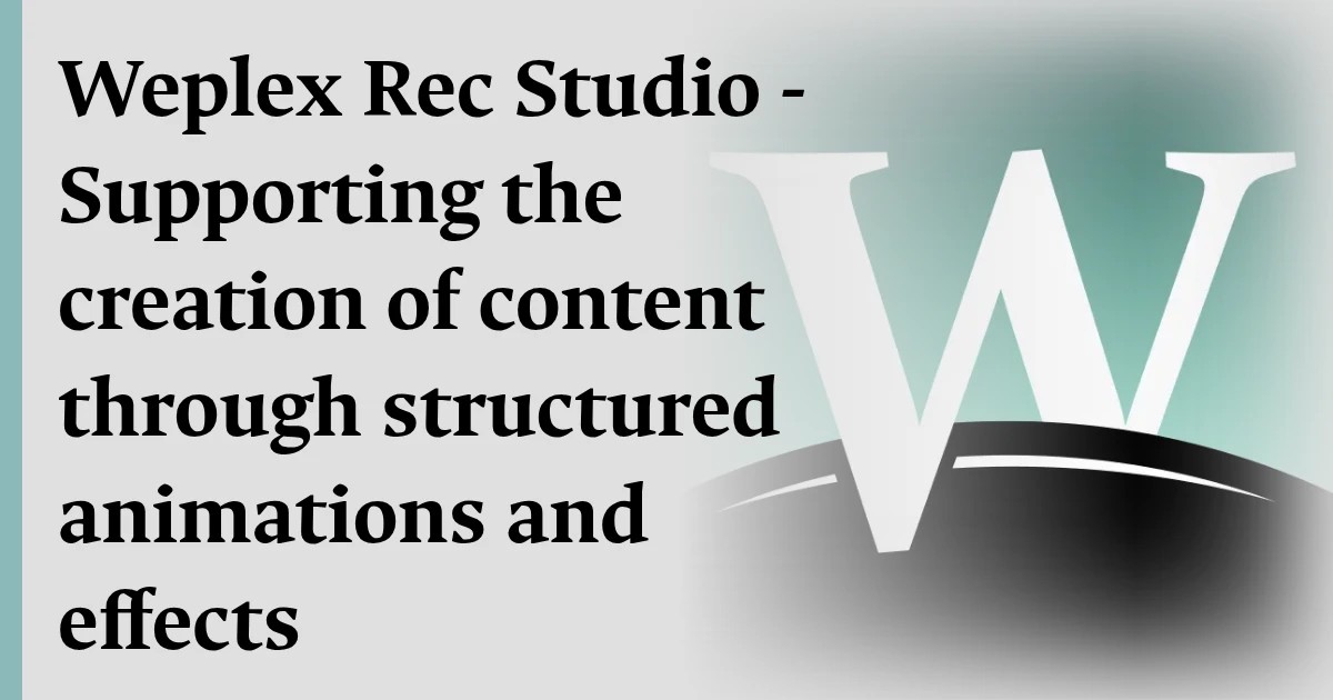 Weplex Rec Studio - Supporting the creation of content through structured animations and effects