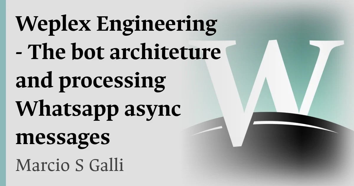 Weplex Engineering - The bot architeture and processing Whatsapp  async messages