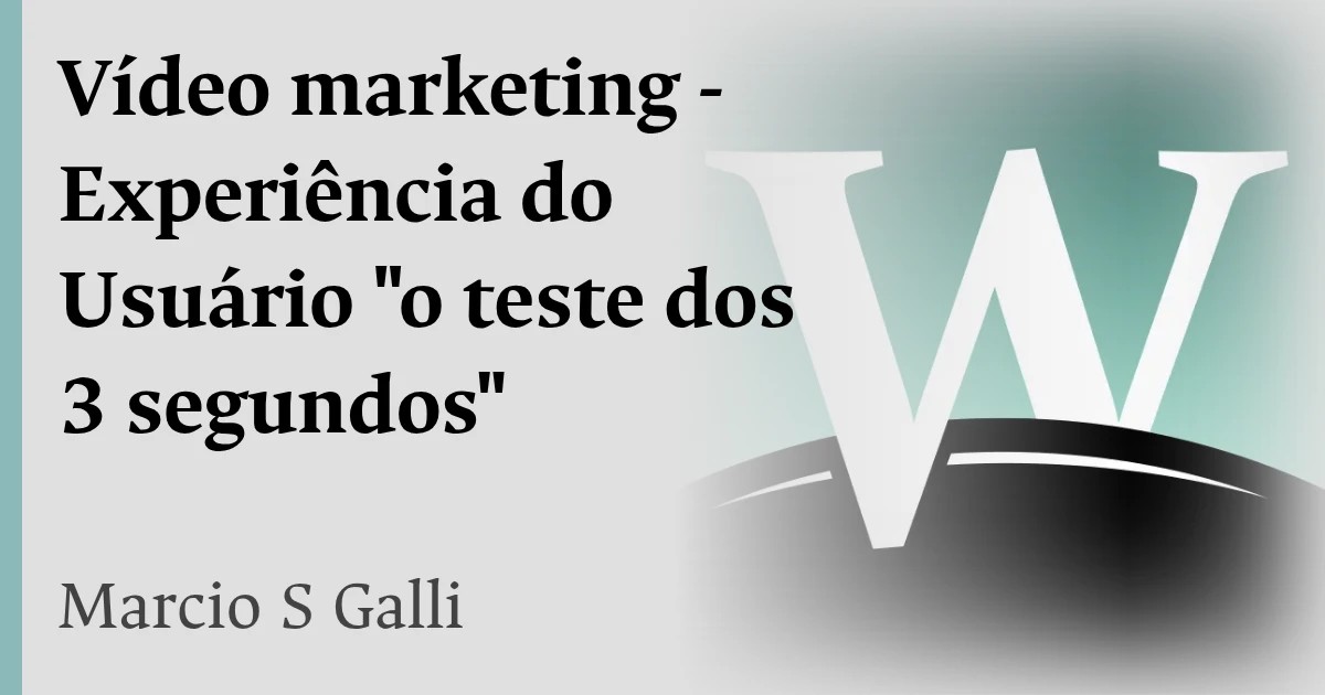 Vídeo marketing - Experiência do Usuário "o teste dos 3 segundos"