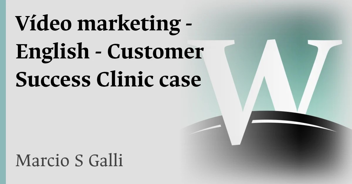 Vídeo marketing - English - Customer Success Clinic case