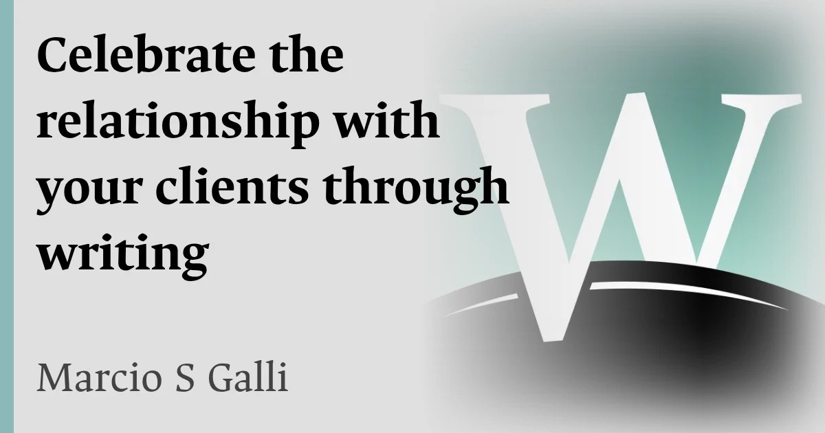Celebrate the relationship with your clients through writing
