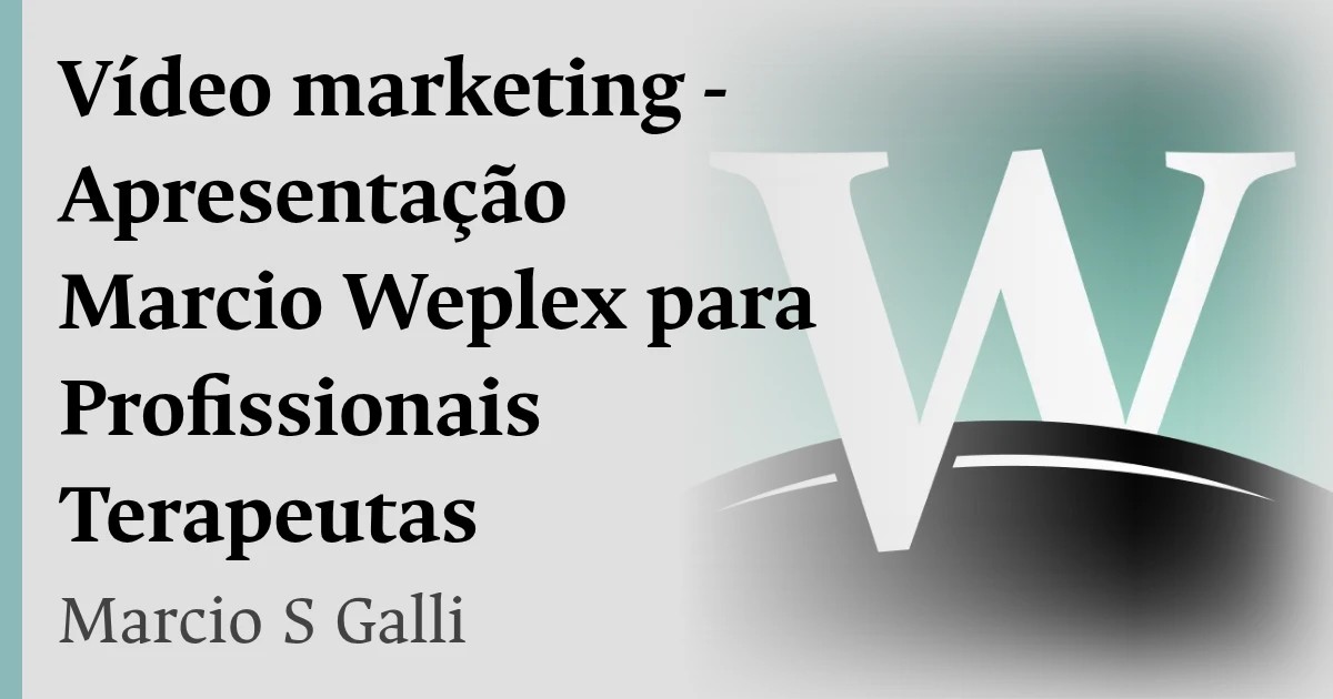 Vídeo marketing - Apresentação Marcio Weplex para Profissionais Terapeutas