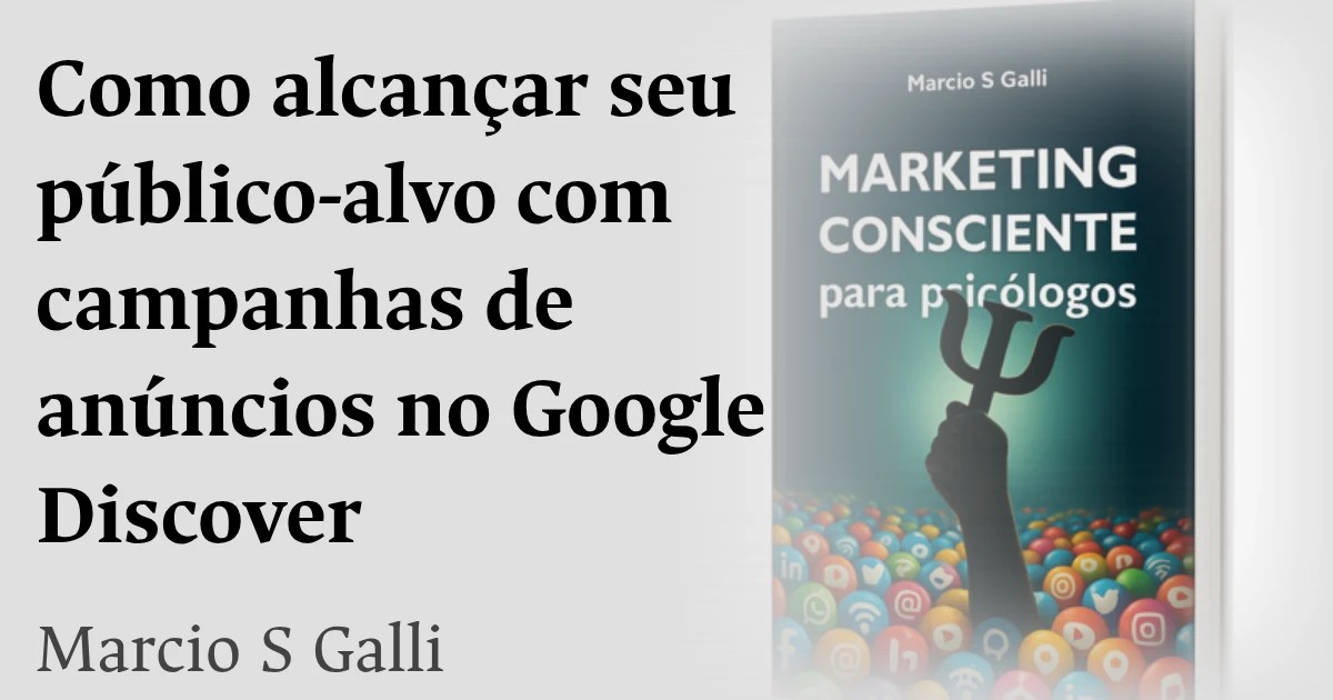 Como alcançar seu público-alvo com campanhas de anúncios no Google Discover
