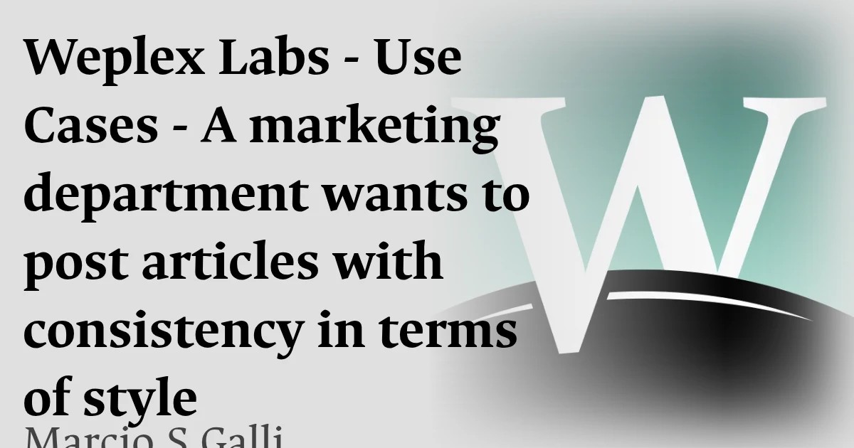 Weplex Labs - Use Cases - A marketing department wants to post articles with consistency in terms of style