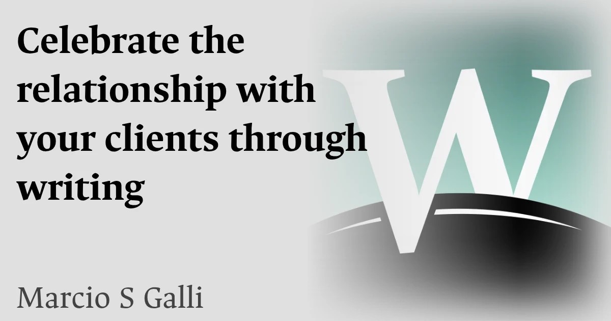 Celebrate the relationship with your clients through writing