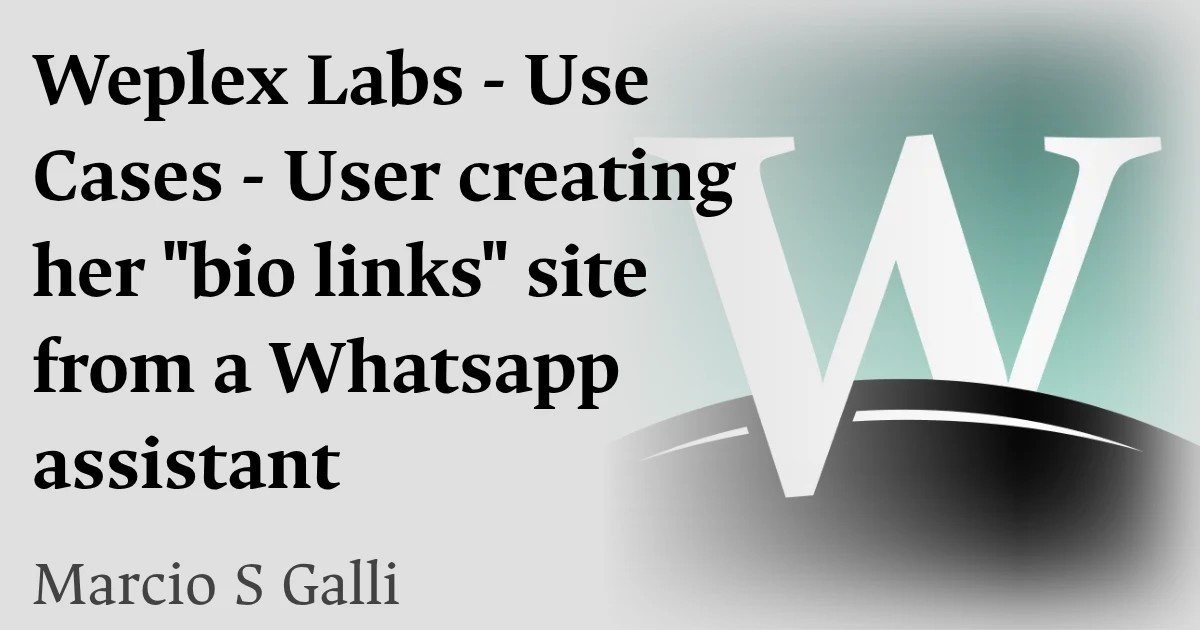 Weplex Labs - Use Cases - User creating her "bio links" site from a Whatsapp assistant