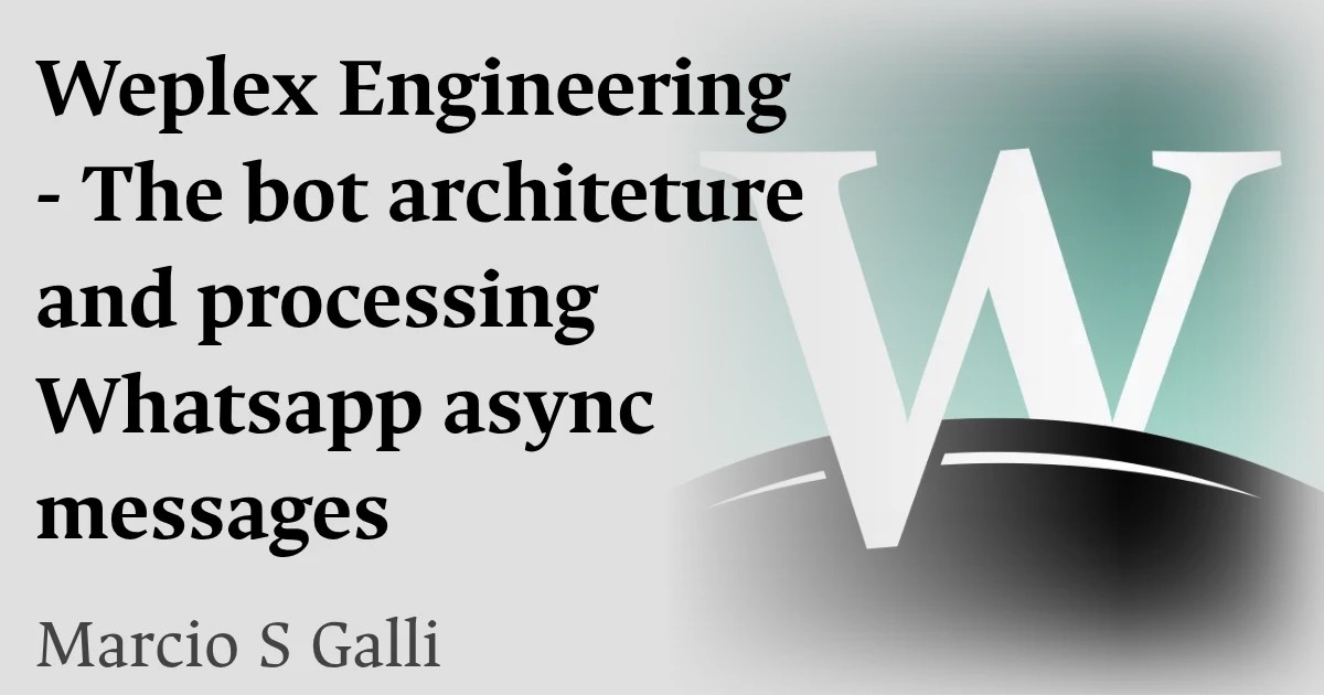 Weplex Engineering - The bot architeture and processing Whatsapp  async messages