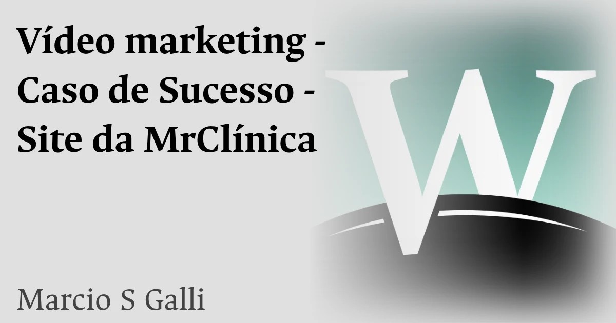 Vídeo marketing - Caso de Sucesso - Site da MrClínica
