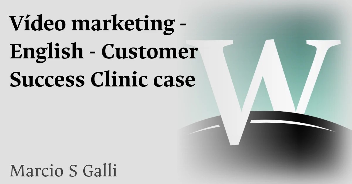 Vídeo marketing - English - Customer Success Clinic case