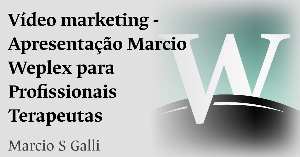 Vídeo marketing - Apresentação Marcio Weplex para Profissionais Terapeutas
