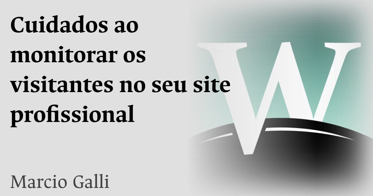Cuidados ao monitorar os visitantes no seu site profissional