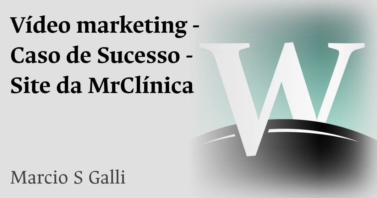 Vídeo marketing - Caso de Sucesso - Site da MrClínica