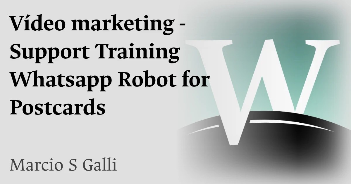Vídeo marketing - Support Training Whatsapp Robot for Postcards