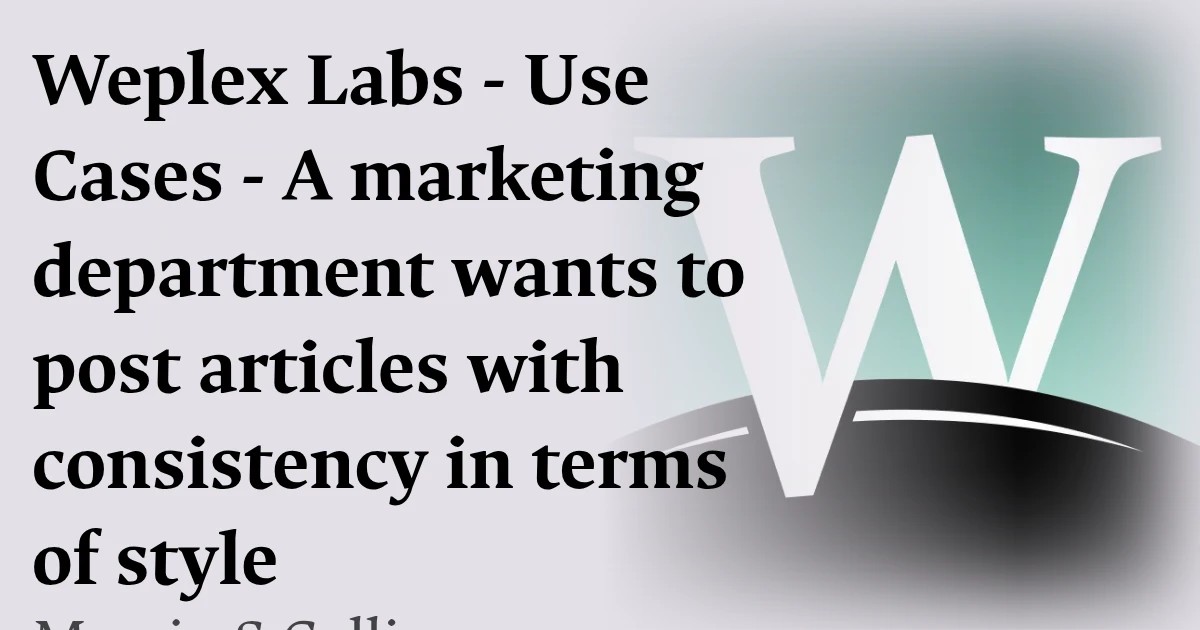 Weplex Labs - Use Cases - A marketing department wants to post articles with consistency in terms of style