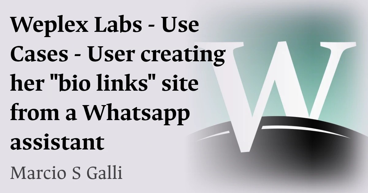 Weplex Labs - Use Cases - User creating her "bio links" site from a Whatsapp assistant