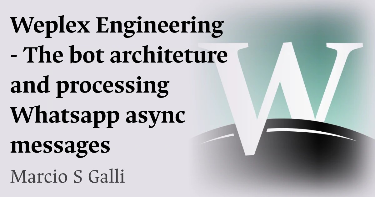 Weplex Engineering - The bot architeture and processing Whatsapp  async messages