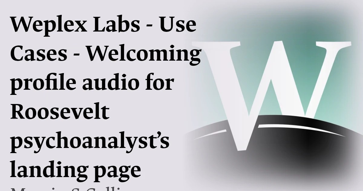 Weplex Labs - Use Cases - Welcoming profile audio for Roosevelt psychoanalyst’s landing page