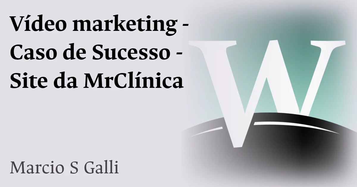 Vídeo marketing - Caso de Sucesso - Site da MrClínica