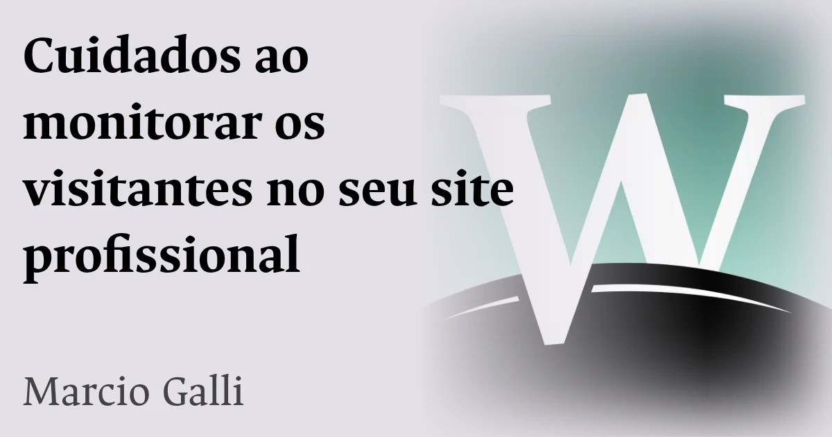 Cuidados ao monitorar os visitantes no seu site profissional